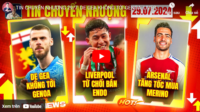 Tin Chuyển Nhượng Ngày 29/7: De Gea Không Gia Nhập Genoa, Liverpool Từ Chối Bán Endo, Arsenal Theo Đuổi Merino